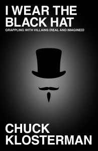 I Wear the Black Hat by Chuck Klosterman.hi res