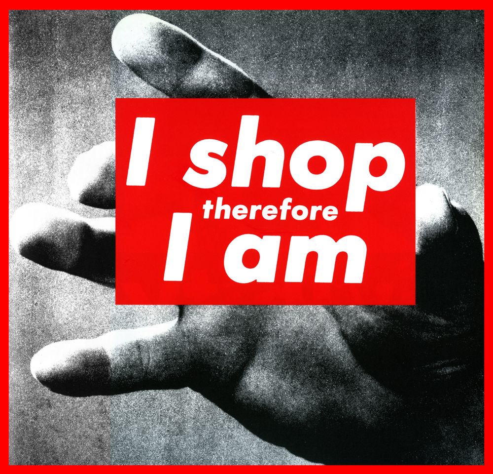 BARBARA KRUGER, UNTITLED (I SHOP THEREFORE IAM),1987.COURTESY MARY BOONE GALLERY, NEW YORK.